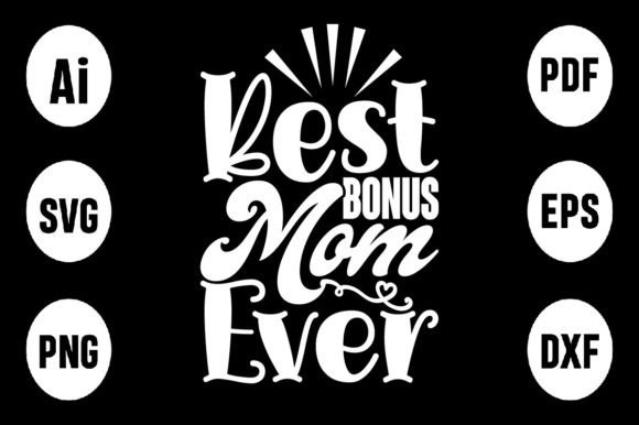 Best Bonus Mom Ever-SVG Design Review: A Versatile Graphic for T-Shirt and Merch Projects
