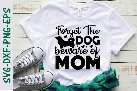 Forget the Dog, Beware of Mom SVG: A Versatile Graphic for T-Shirt Designs and Branding