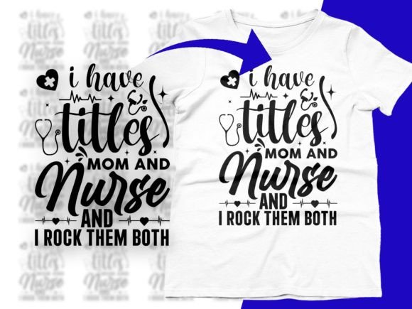 I Have Two Titles Mom and Nurse SVG PNG: A Graphic Design Asset for T-Shirt Designs