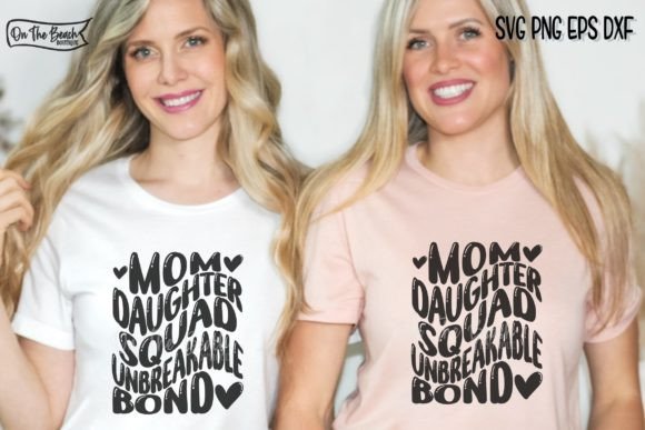 Mom Daughter Squad SVG Unbreakable Bond Graphics and T-Shirt Designs