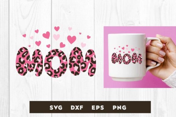 Mom Love Leopard Svg, Mother s Day Svg Graphics and Print Templates