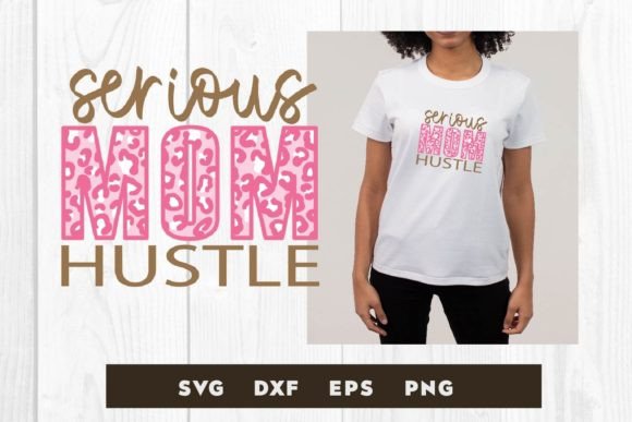 Serious Mom Hustle Leopard Svg, Mother Graphics and Print Templates